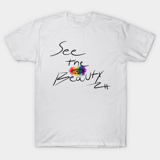 See the Beauty Phrase T-Shirt by TheAmiablePirateRoberts